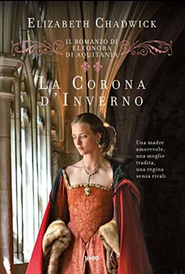 Il romanzo di Eleonora d'Aquitania. La corona d'inverno